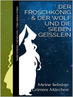 cover image of Meine liebsten Grimms Märchen--Der Froschkönig & Der Wolf und die sieben Geißlein